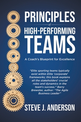 Principles of High Performing Teams: A Coach's Blueprint for Excellence By Steve J. Anderson Cover Image