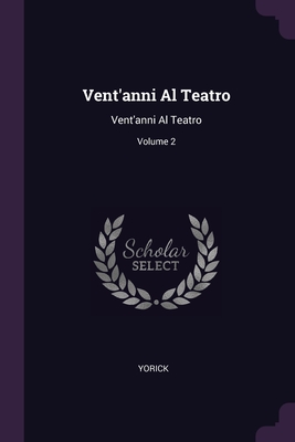 Vent'anni Al Teatro: Vent'anni Al Teatro; Volume 2 Cover Image