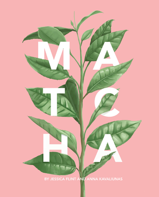 Matcha: A Lifestyle Guide By Jessica Flint, Anna Kavaliunas Cover Image