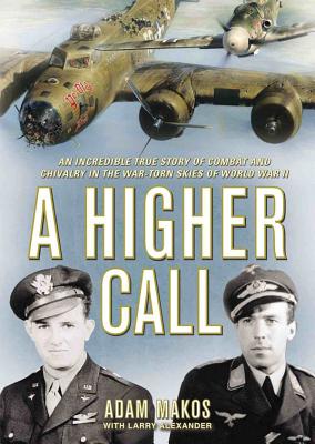 A Higher Call Lib/E: An Incredible True Story of Combat and Chivalry in the War-Torn Skies of World War II Cover Image