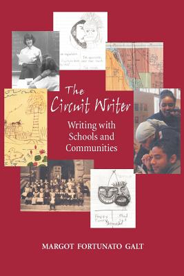 The Circuit Writer: Writing with Schools and Communities By Margot F. Galt Cover Image