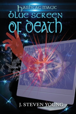 Blue Screen of Death (Hashtag Magic #1) By J. Steven Young Cover Image