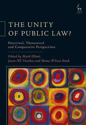 The Unity of Public Law?: Doctrinal, Theoretical and Comparative Perspectives The Unity of Public Law?: Doctrinal, Theoretical and Comparative Perspectives cover