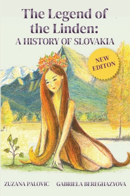 The Legend of the Linden: A History of Slovakia By Zuzana Palovic, Gabriela Bereghazyova Cover Image