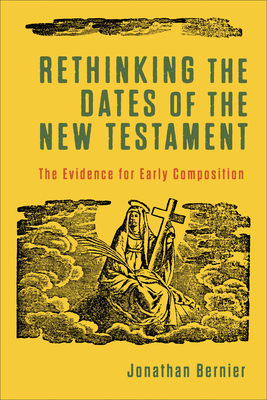 Rethinking the Dates of the New Testament By Jonathan Bernier Cover Image