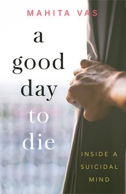 A Good Day to Die: Inside a Suicidal Mind Cover Image