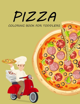 Pizza Coloring Book For Toddlers: Pizza Activity Book For Kids By Bibi Pizza Coloring Press Cover Image