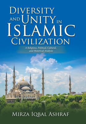 Diversity and Unity in Islamic Civilization: A Religious, Political, Cultural, and Historical Analysis Cover Image