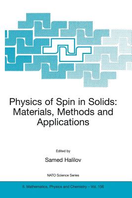 Physics of Spin in Solids: Materials, Methods and Applications (NATO Science Series II: Mathematics #156) By Samed Halilov (Editor) Cover Image