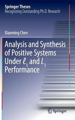 Analysis and Synthesis of Positive Systems Under ℓ1 and L1 Performance (Springer Theses) Cover Image