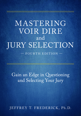 Mastering Voir Dire and Jury Selection: Gain an Edge in Questioning and Selecting Your Jury, Fourth Edition Cover Image