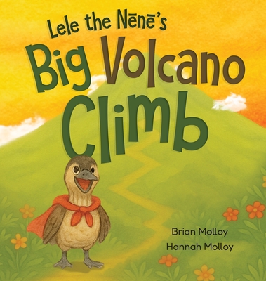 Lele the Nēnē's Big Volcano Climb: A Hawaiian Story of Bravery and ...