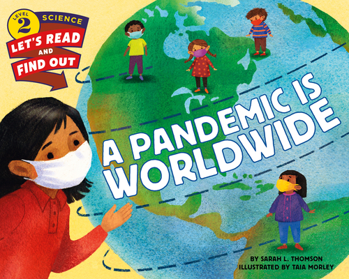 A Pandemic Is Worldwide (Let's-Read-and-Find-Out Science 2) By Sarah L. Thomson, Taia Morley (Illustrator) Cover Image
