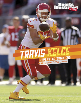 Travis Kelce: Superstar Tight End (Sports Illustrated Kids Stars of Sports)