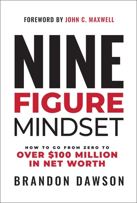 Nine-Figure Mindset: How to Go from Zero to Over $100 Million in Net Worth Cover Image
