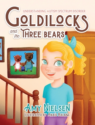 Goldilocks and the Three Bears: Understanding Autism Spectrum Disorder By Amy Nielsen, Anais Balbas (Illustrator) Cover Image