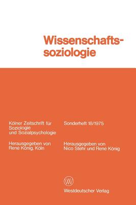 Wissenschaftssoziologie: Studien Und Materialien (Keolner Zeitschrift Feur Soziologie Und Sozialpsychologie: S #18)