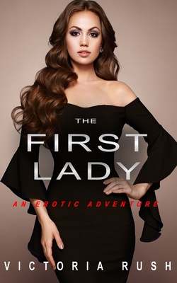 The First Lady: An Erotic Adventure (Lesbian Bisexual Erotica) Cover Image