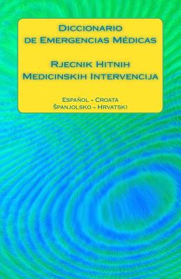 Diccionario de Emergencias Médicas / Rjecnik Hitnih Medicinskih Intervencija: Español - Croata / Spanjolsko - Hrvatski Cover Image