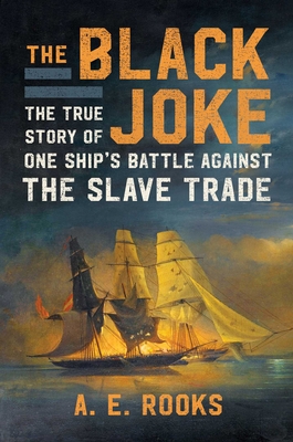 The Black Joke: The True Story of One Ship's Battle Against the Slave Trade Cover Image