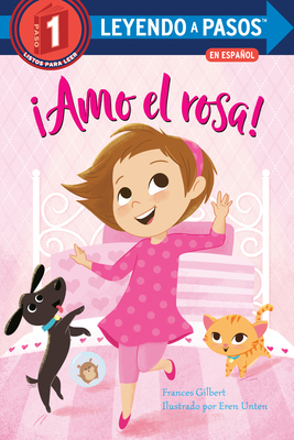 ¡Amo el rosa! (I Love Pink Spanish Edition) (LEYENDO A PASOS (Step into Reading)) By Frances Gilbert, Eren Unten (Illustrator) Cover Image