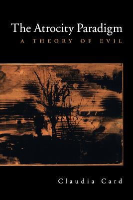 The Atrocity Paradigm: A Theory of Evil Cover Image