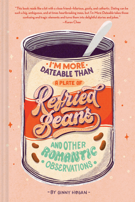 I'm More Dateable than a Plate of Refried Beans: And Other Romantic Observations By Ginny Hogan Cover Image