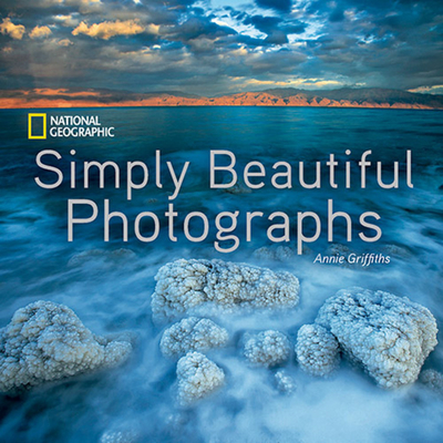 National Geographic Simply Beautiful Photographs (National Geographic Collectors Series) By Annie Griffiths Cover Image