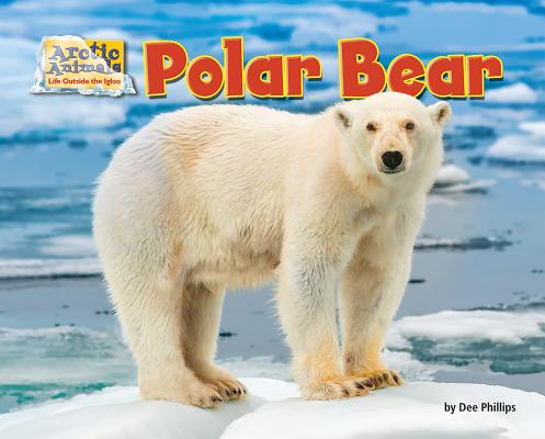 Polar Bear (Arctic Animals: Life Outside the Igloo)