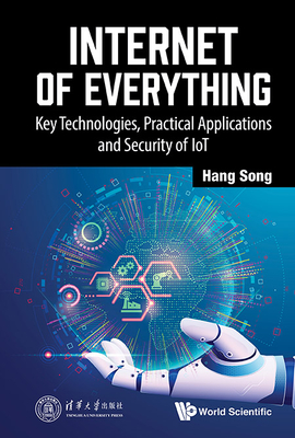 Internet of Everything: Key Technologies, Practical Applications and Security of Iot By Hang Song Cover Image