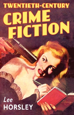 Twentieth-Century Crime Fiction By Lee Horsley Cover Image