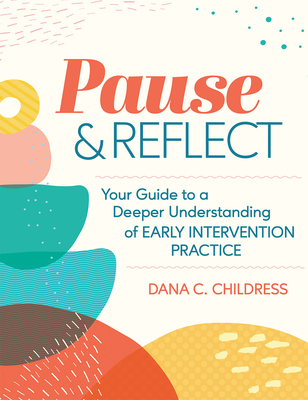 Pause and Reflect: Your Guide to a Deeper Understanding of Early Intervention Practice Cover Image