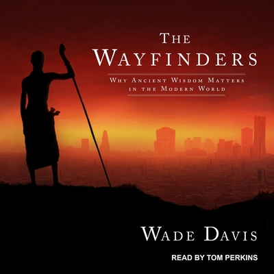 The Wayfinders Lib/E: Why Ancient Wisdom Matters in the Modern World Cover Image