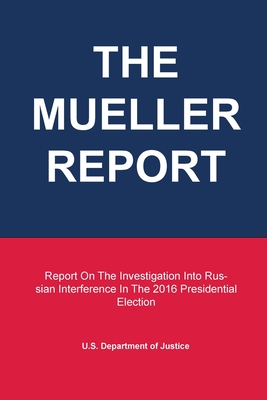 The Mueller Report: Report On The Investigation Into Russian Interference In The 2016 Presidential Election Cover Image