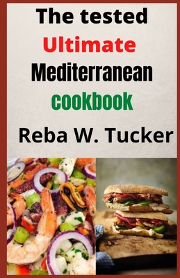 The tested Ultimate Mediterranean cookbook: Selected Healthy and Delicious Vegetarian Recipes You Can Make With Your Pressure Pot. Cover Image