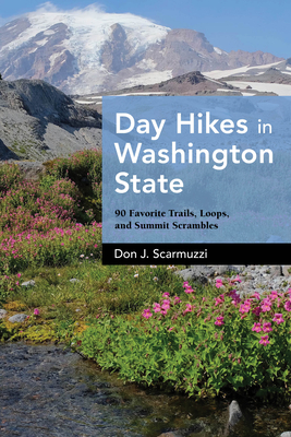 Day Hikes in Washington State: 90 Favorite Trails, Loops, and Summit Scrambles By Don J. Scarmuzzi Cover Image