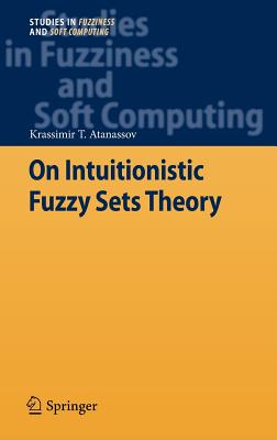 On Intuitionistic Fuzzy Sets Theory (Studies in Fuzziness and Soft Computing #283) By Krassimir T. Atanassov Cover Image