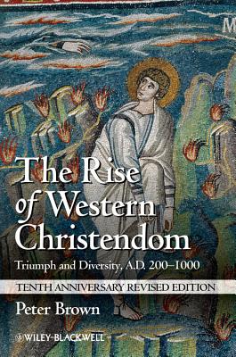 The Rise of Western Christendom: Triumph and Diversity, A.D. 200-1000 (Making of Europe #5) Cover Image