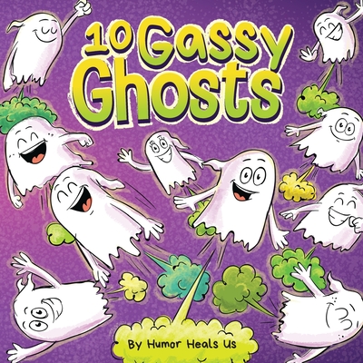 10 Gassy Ghosts: A Story About Ten Ghosts Who Fart and Poot (Farting Adventures #31)