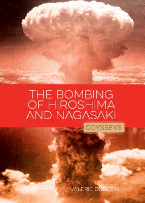 The Bombing of Hiroshima & Nagasaki (Odysseys in History)