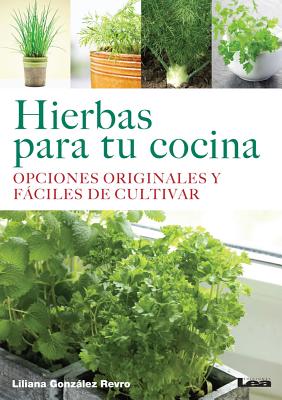 Hierbas para tu cocina: Opciones originales y fáciles de cultivar By Liliana González Revro Cover Image