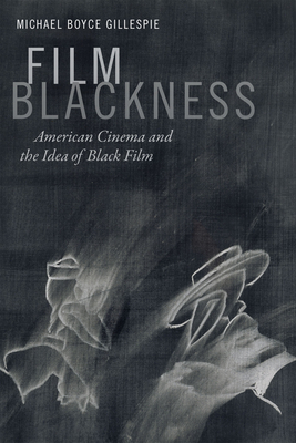 Film Blackness: American Cinema and the Idea of Black Film Cover Image