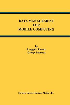 Data Management for Mobile Computing (Advances in Database Systems #10) By Evaggelia Pitoura, George Samaras Cover Image