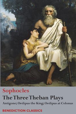 The Three Theban Plays: Antigone; Oedipus the King; Oedipus at Colonus By Sophocles, F. Storr (Translator) Cover Image