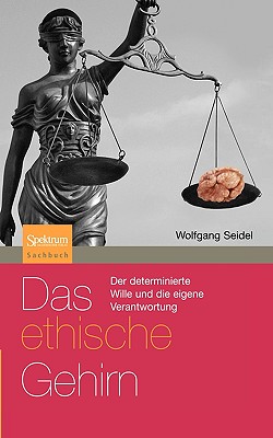 Das Ethische Gehirn: Der Determinierte Wille Und Die Eigene Verantwortung (Sachbuch (Spektrum Paperback)) Cover Image