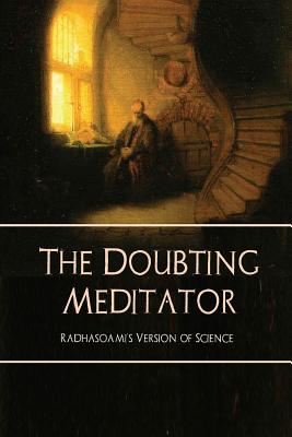 The Doubting Meditator: Radhasoami's Version of Science Cover Image