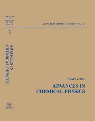 Advances in Chemical Physics, Volume 131 By Stuart A. Rice (Editor) Cover Image