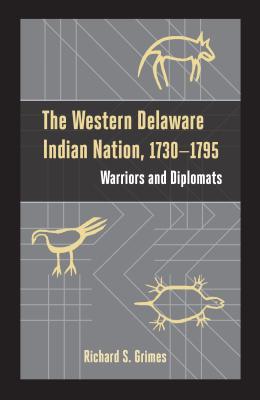 The Western Delaware Indian Nation, 1730-1795: Warriors and Diplomats (Studies in Eighteenth-Century America and the Atlantic World)