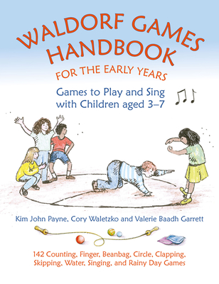 Waldorf  Games Handbook for the Early Years: Games to Play and Sing with Children Aged 3-7 (Waldorf Education) By Valerie Baadh Garrett, Kim John Payne, Cory Waletzko Cover Image