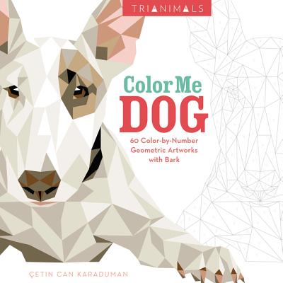 Trianimals: Color Me Dog: 60 Color-by-Number Geometric Artworks with Bark